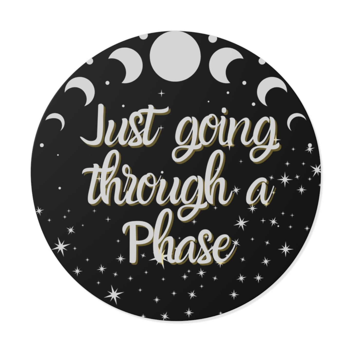 Just Going Through a Phase Round Sticker - Stars & Moon Phases Design | Waterproof Vinyl