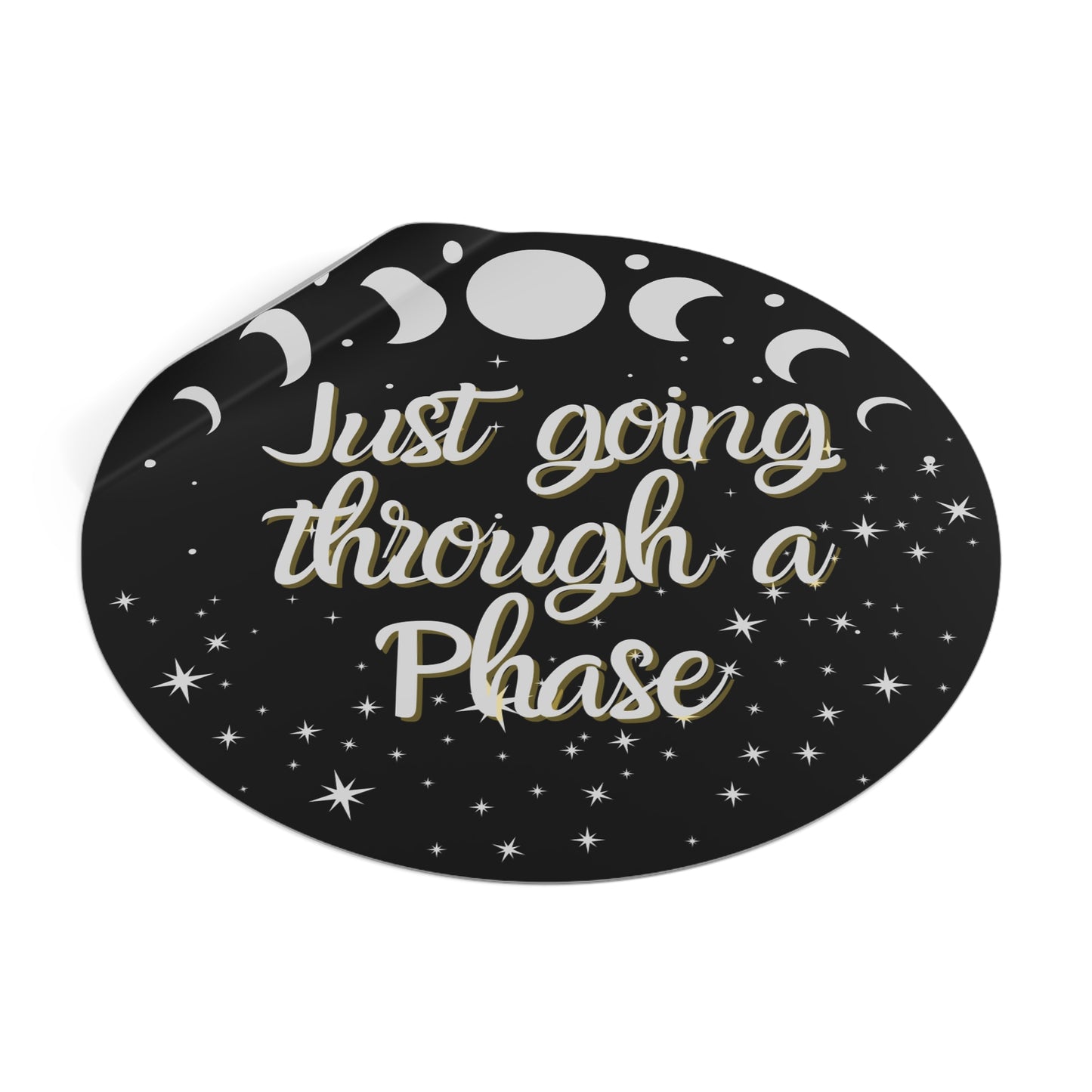 Just Going Through a Phase Round Sticker - Stars & Moon Phases Design | Waterproof Vinyl