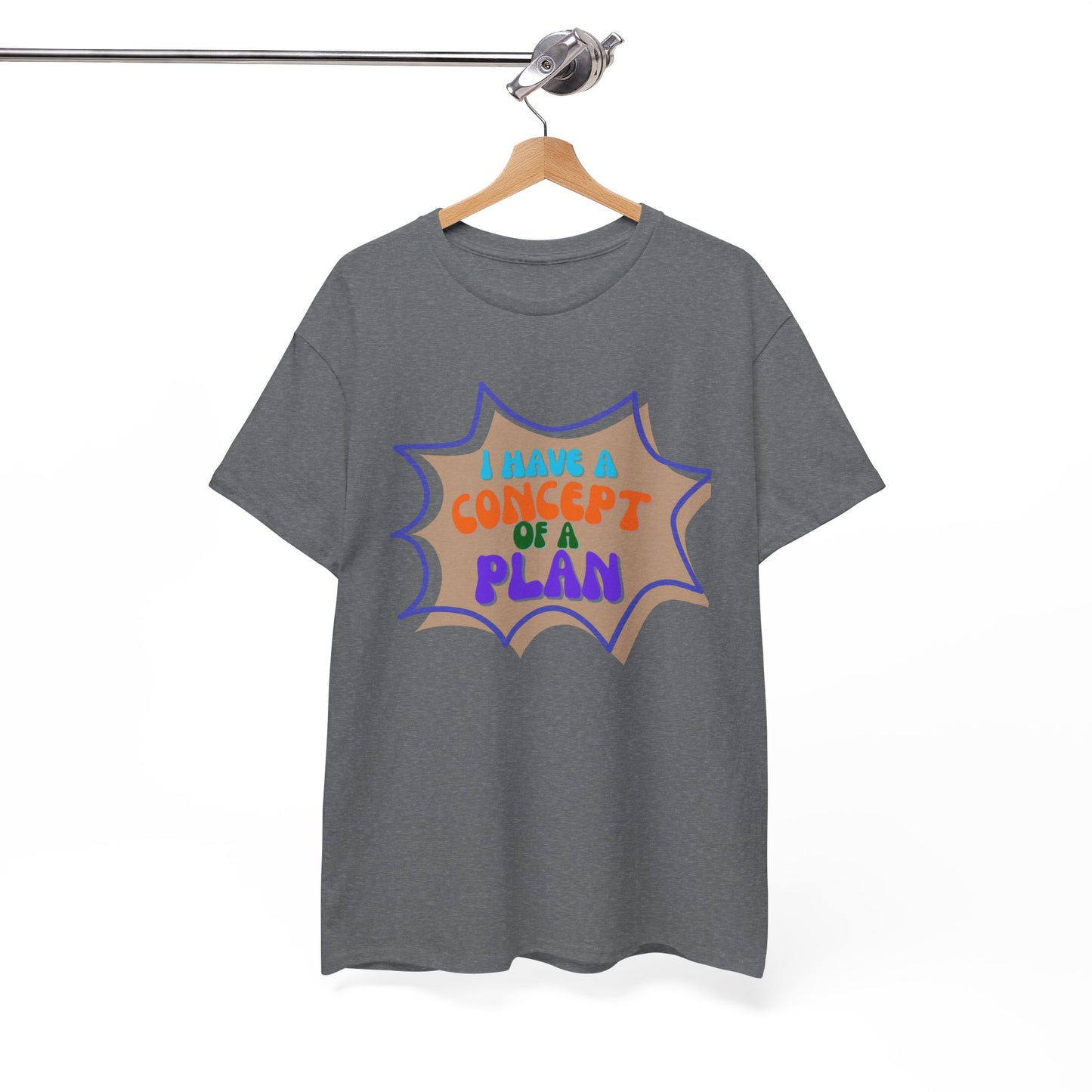 I Have a Concept of a Plan- Unisex Heavy Cotton Gildan TShirt