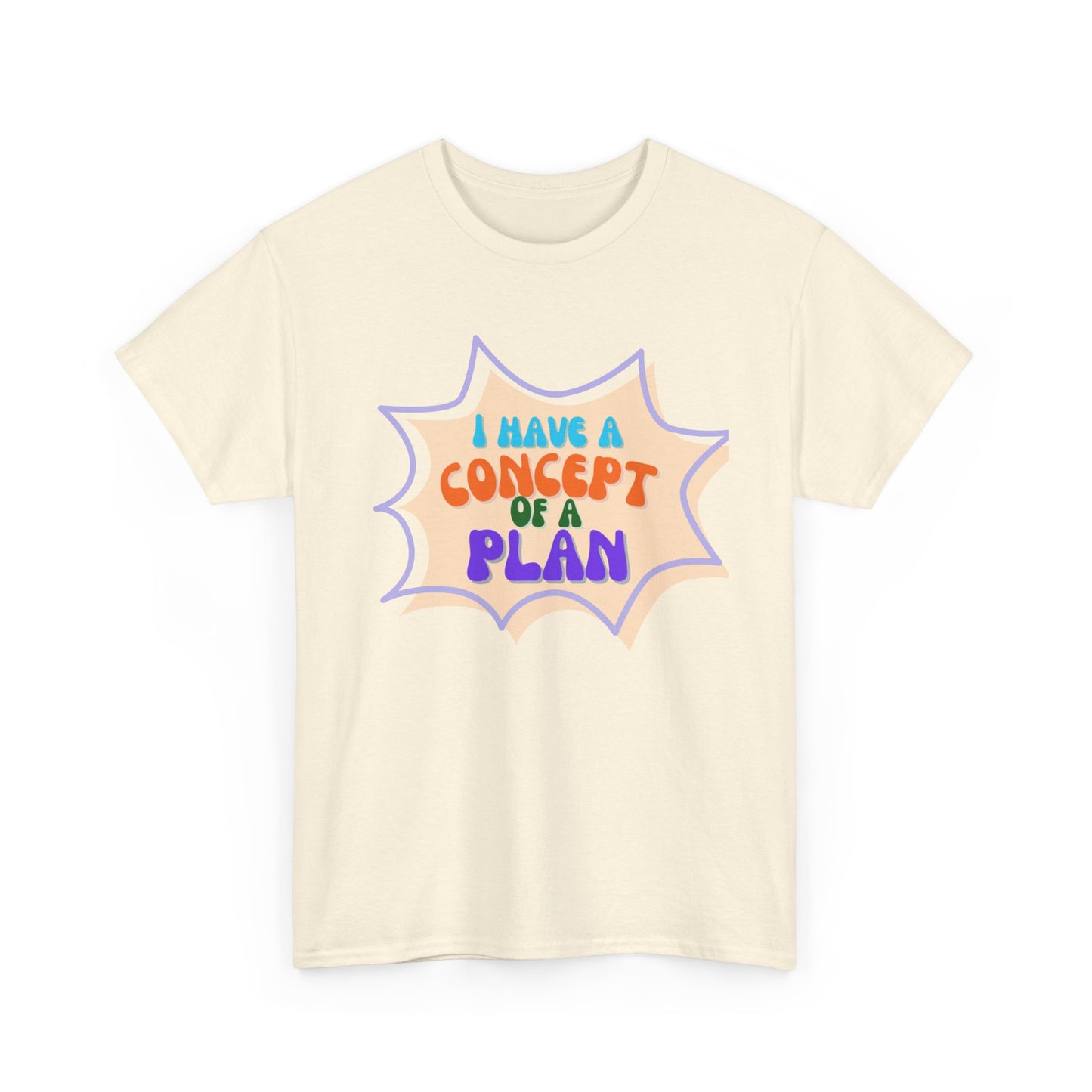 I Have a Concept of a Plan- Unisex Heavy Cotton Gildan TShirt