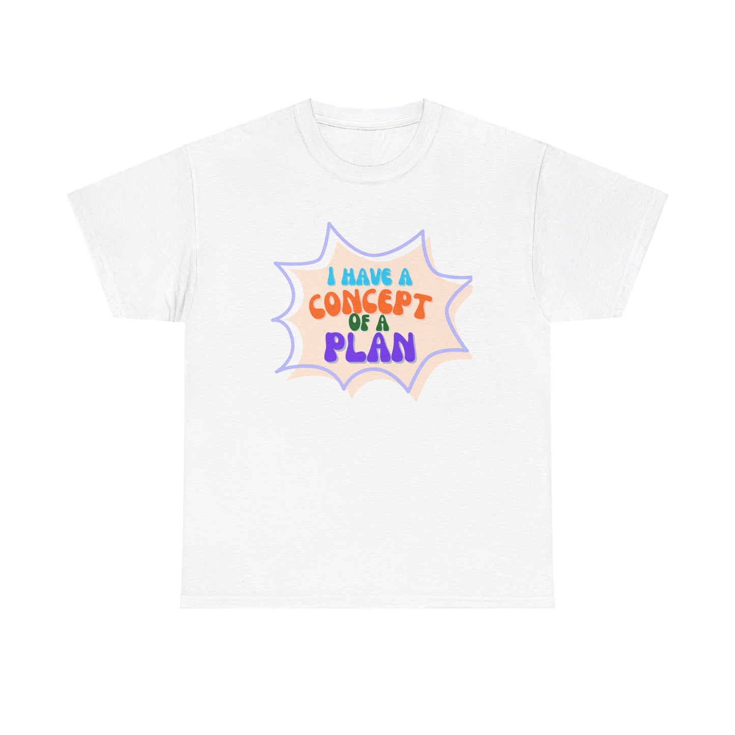 I Have a Concept of a Plan- Unisex Heavy Cotton Gildan TShirt