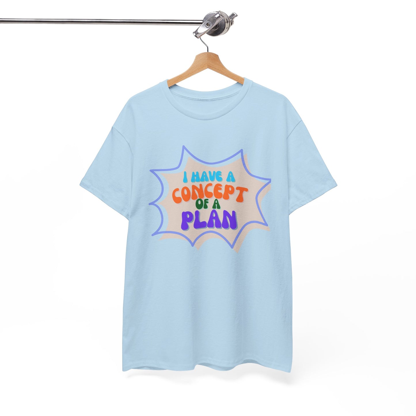 I Have a Concept of a Plan- Unisex Heavy Cotton Gildan TShirt