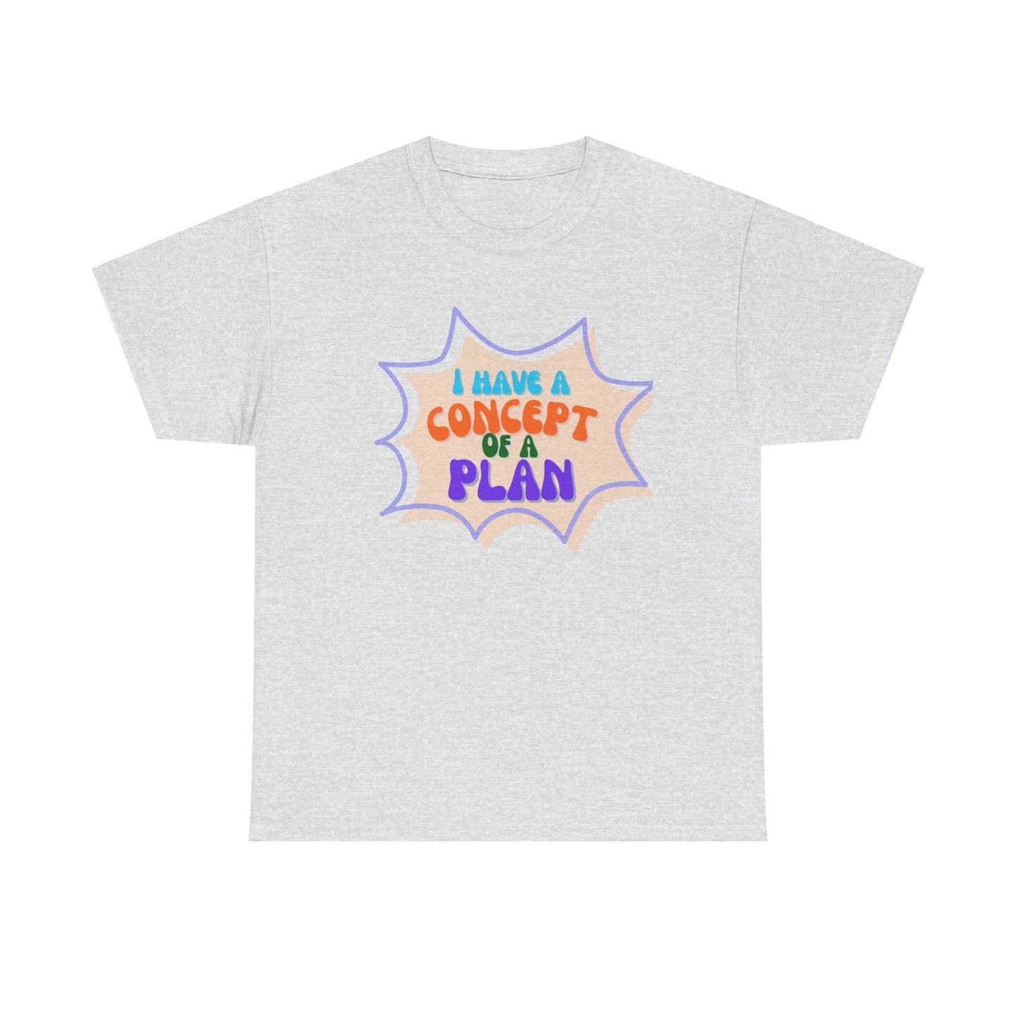 I Have a Concept of a Plan- Unisex Heavy Cotton Gildan TShirt