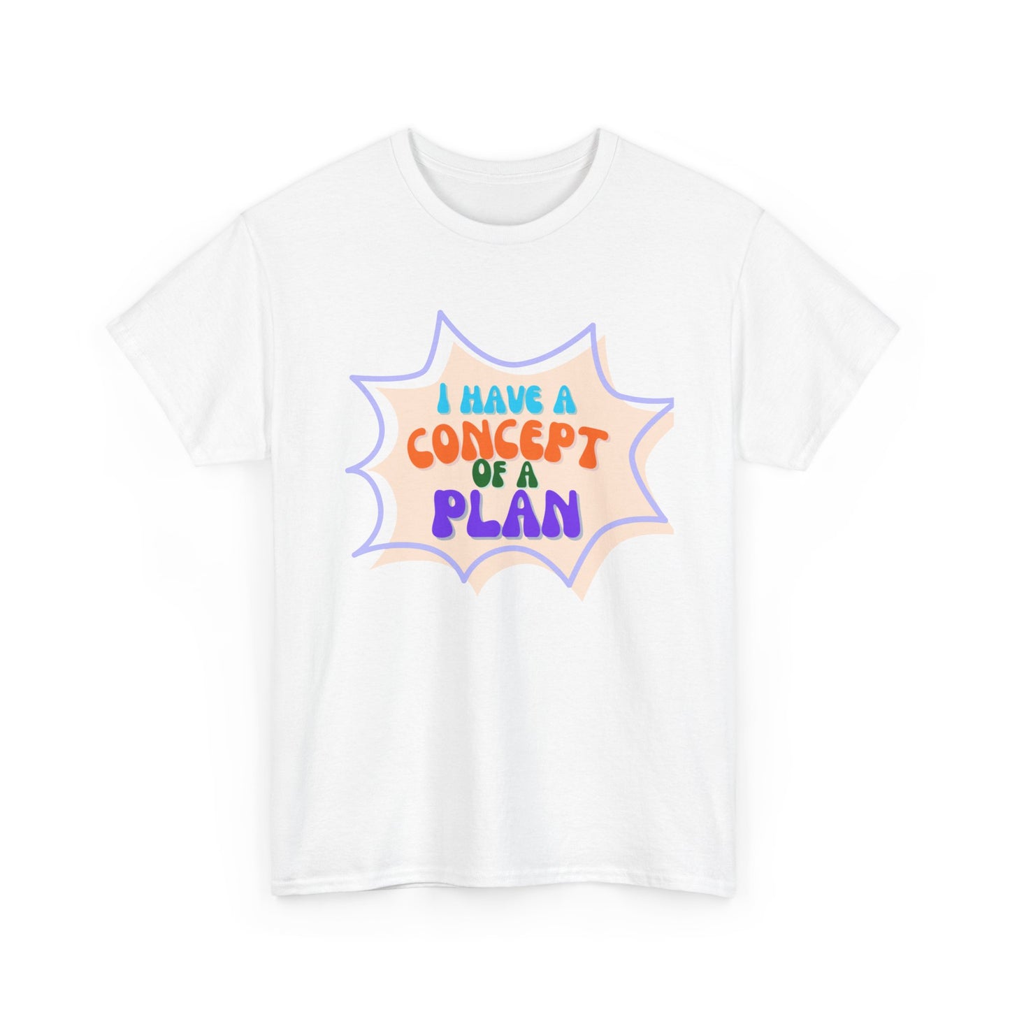 I Have a Concept of a Plan- Unisex Heavy Cotton Gildan TShirt