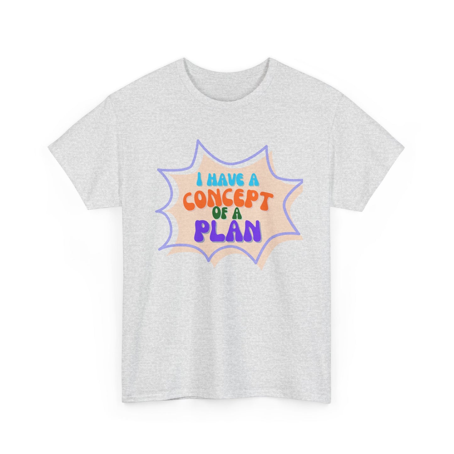 I Have a Concept of a Plan- Unisex Heavy Cotton Gildan TShirt