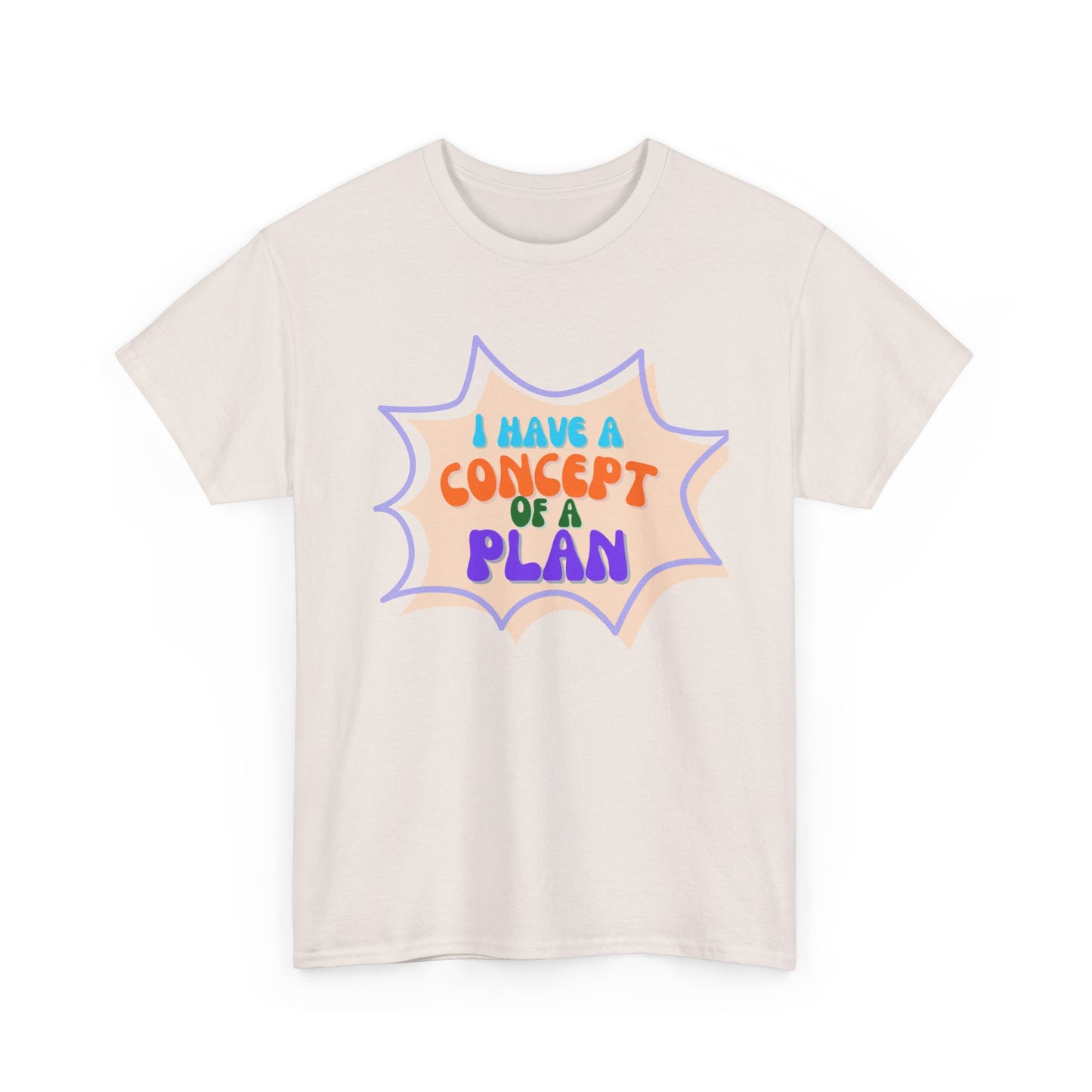 I Have a Concept of a Plan- Unisex Heavy Cotton Gildan TShirt