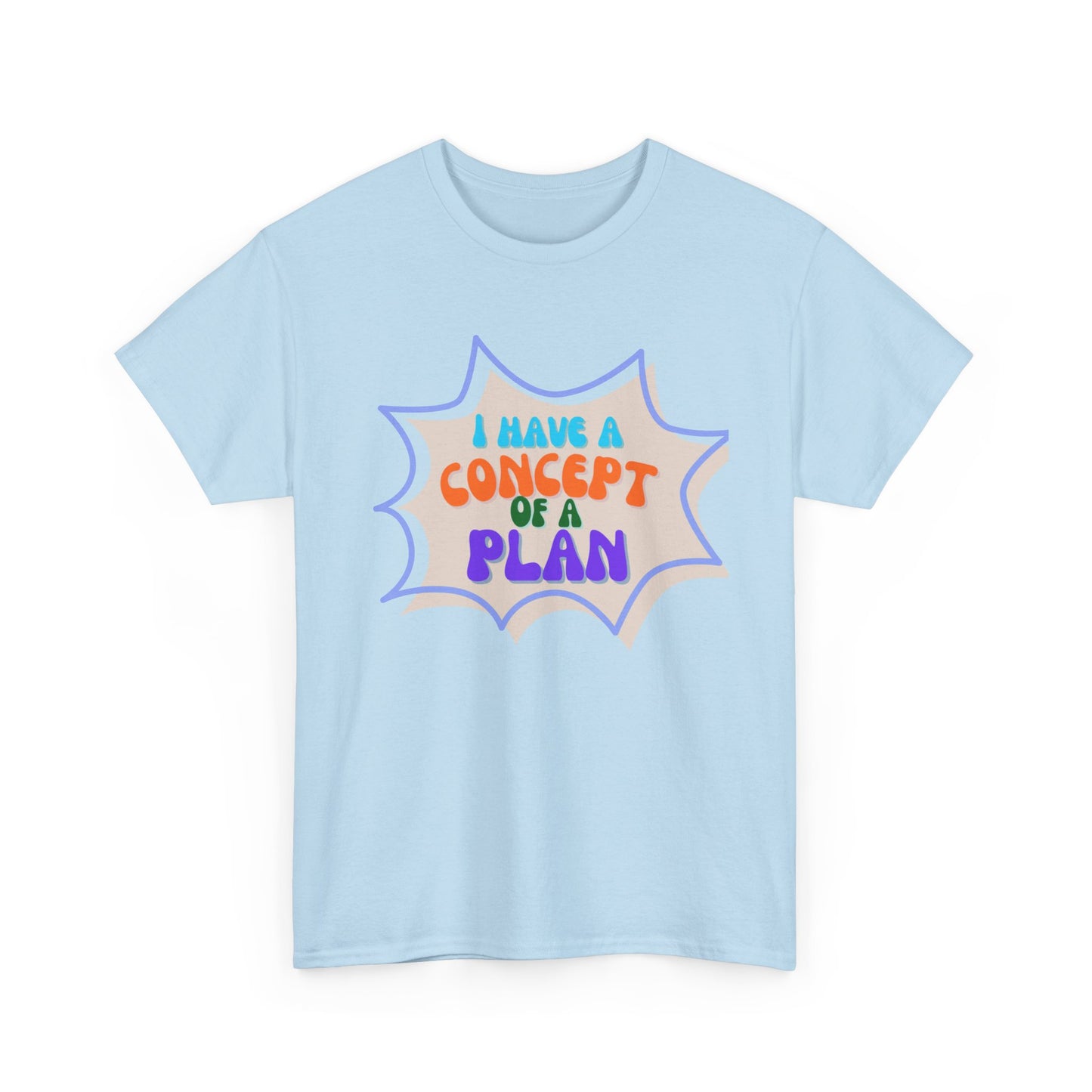 I Have a Concept of a Plan- Unisex Heavy Cotton Gildan TShirt