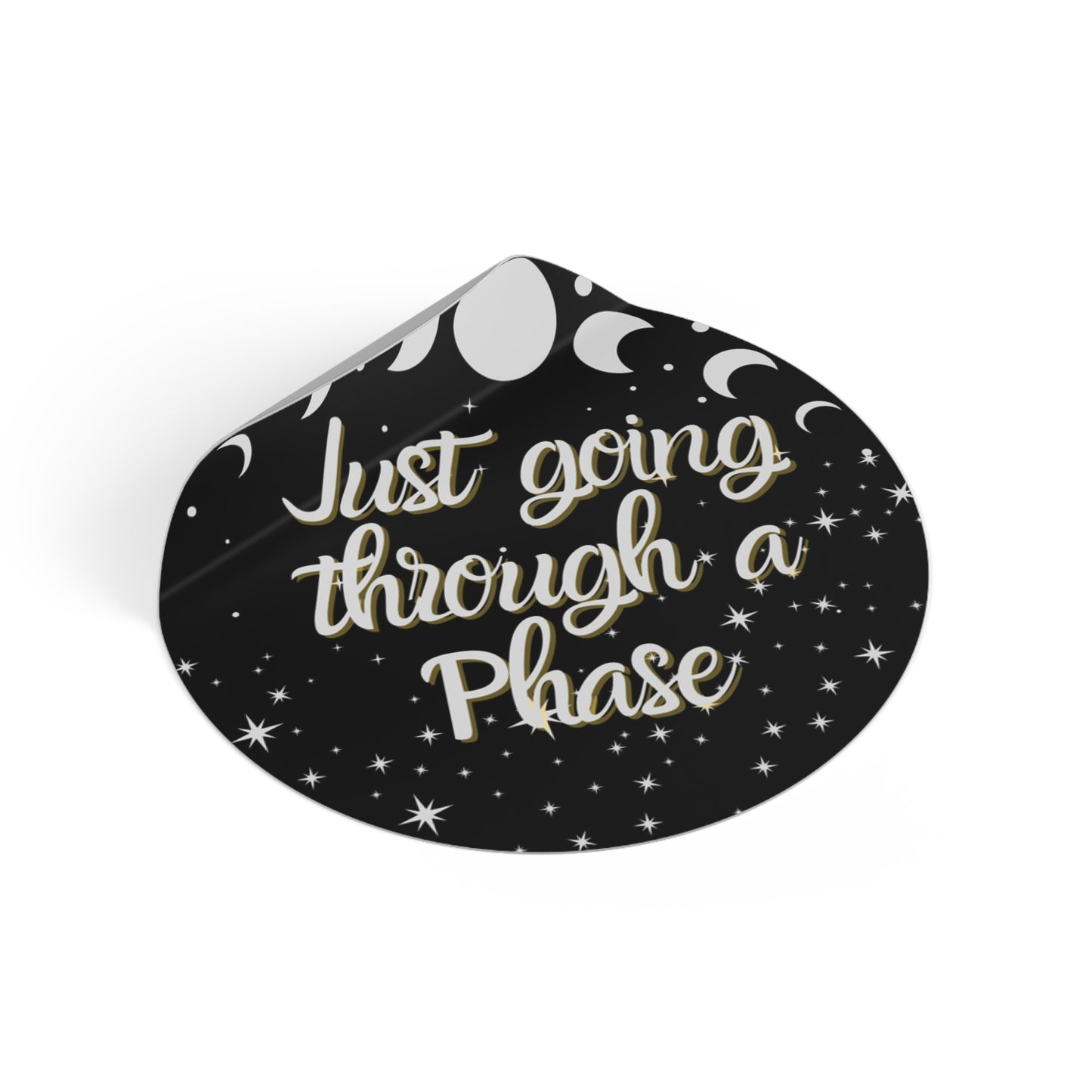 Just Going Through a Phase Round Sticker - Stars & Moon Phases Design | Waterproof Vinyl