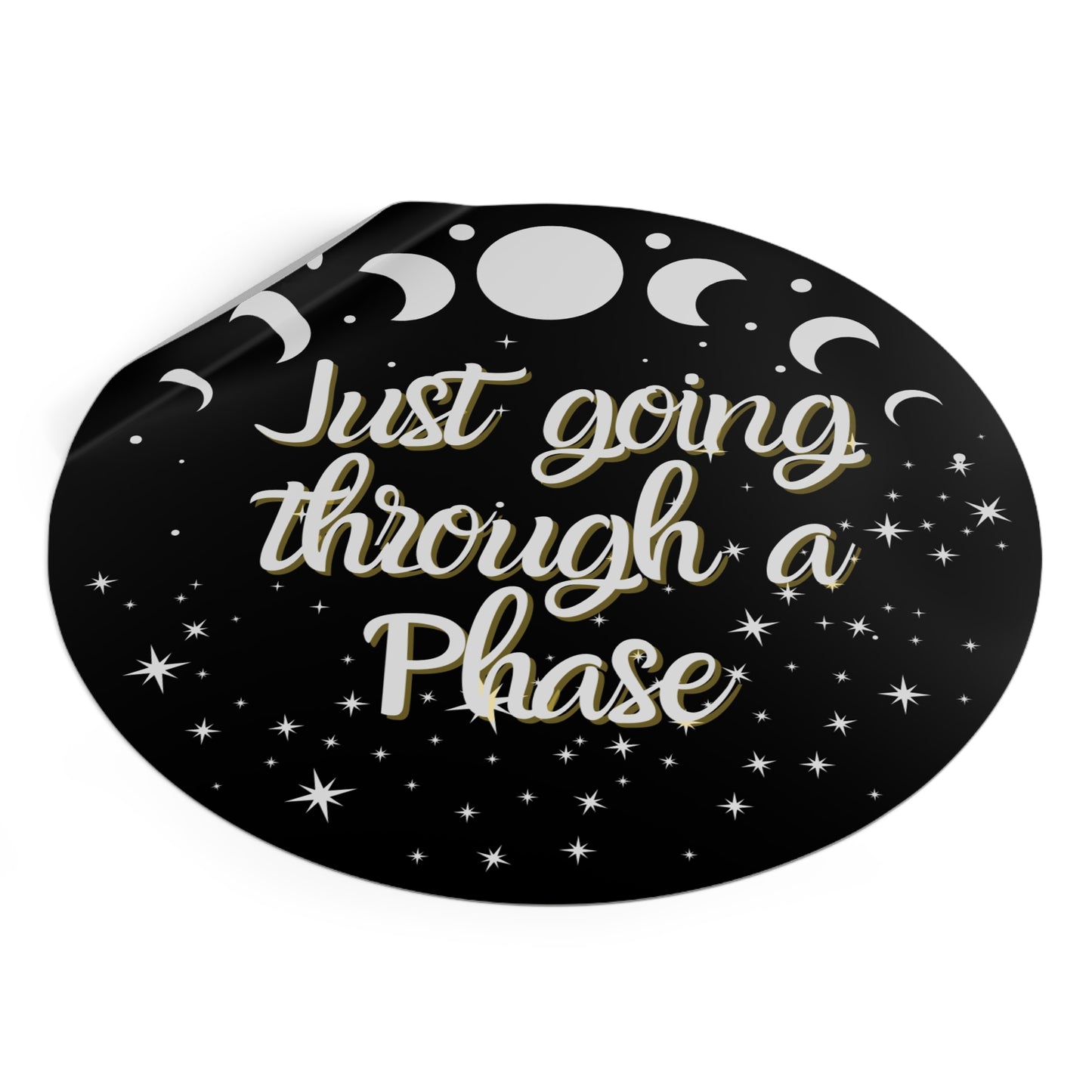 Just Going Through a Phase Round Sticker - Stars & Moon Phases Design | Waterproof Vinyl