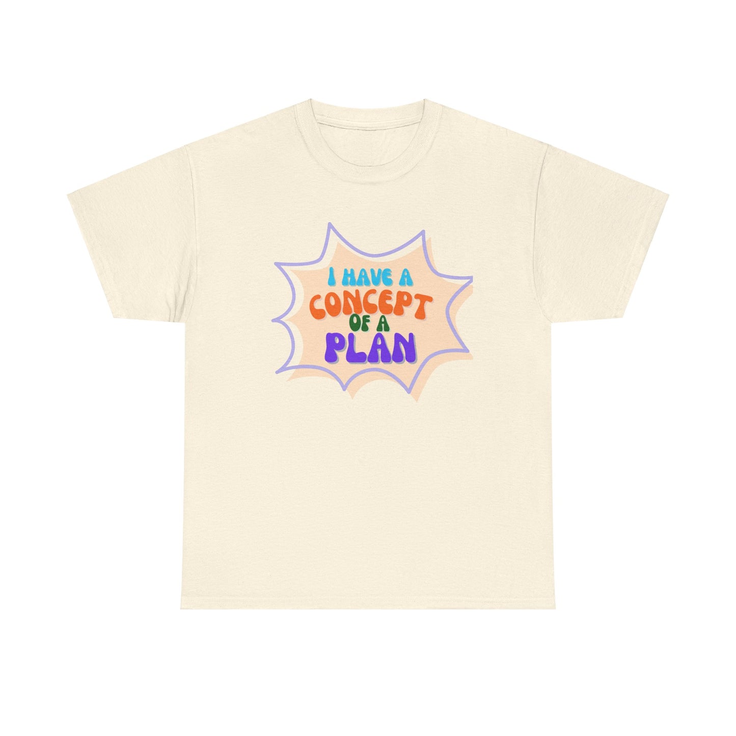 I Have a Concept of a Plan- Unisex Heavy Cotton Gildan TShirt