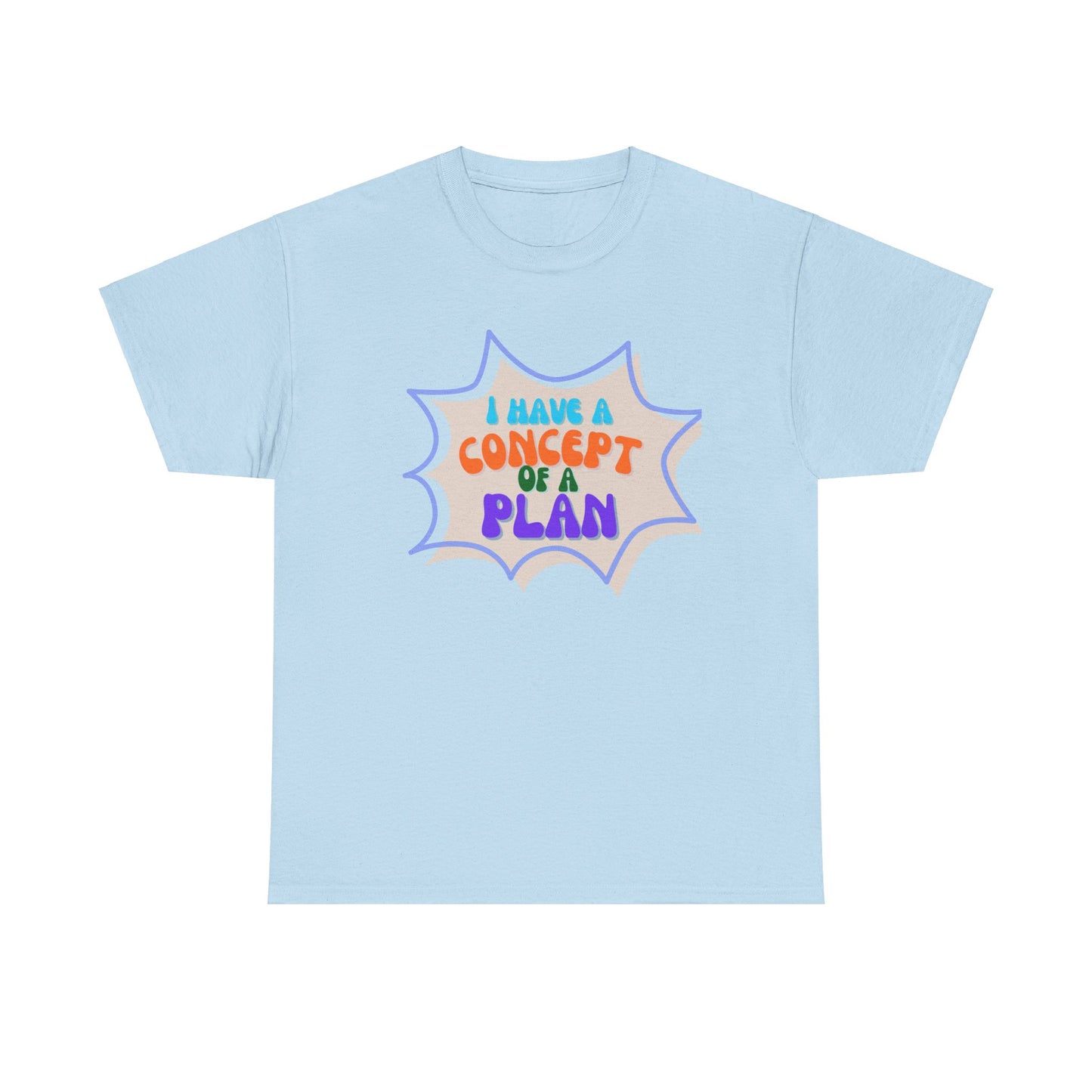 I Have a Concept of a Plan- Unisex Heavy Cotton Gildan TShirt