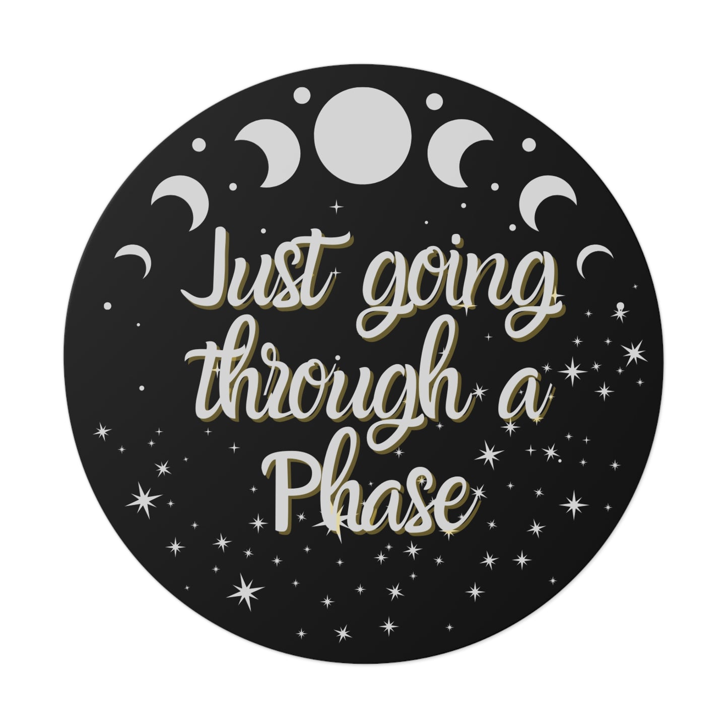 Just Going Through a Phase Round Sticker - Stars & Moon Phases Design | Waterproof Vinyl